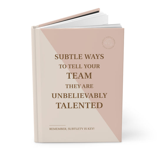 Book titled 'Subtle Ways to Tell Your Team They Are Unbelievably Talented' on a white background