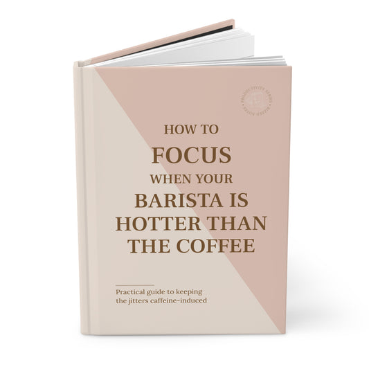 Book titled 'How to Focus When Your Barista is Hotter Than the Coffee' on a white background